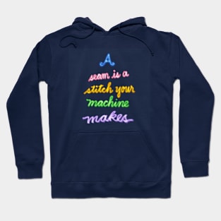 A Seam is a Stitch Your Machine Makes Hoodie